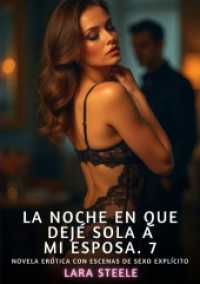 La Noche en que Dejé Sola a Mi Esposa. 7 (Colección de Novelas de Pasión para Adultos y Parejas. Tramas Sensuales y Calientes. No apto para Menores de 18 Años. Relatos Erótic)