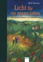 Licht für ein ganzes Leben : Das Geschenkbuch zur Kommunion （2003. 80 S. m. zahlr. farb. Illustr. v. Elisabeth Holzhausen. 24,5 cm）