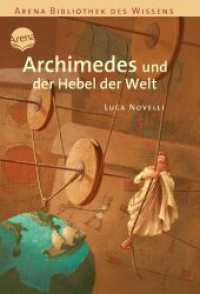 Archimedes und der Hebel der Welt (Arena Bibliothek des Wissens) （2006. 112 S. zahlr. Ill. 19.8 cm）