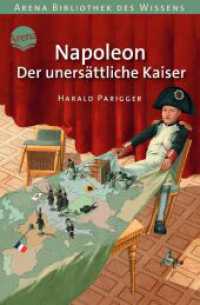 Napoleon - Der unersättliche Kaiser (Arena Bibliothek des Wissens) （2013. 112 S. m. Illustr. 197.00 mm）