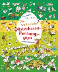 Der unglaubliche Osterhasen-Rettungs-Plan : Ein Wimmelabenteuer （1. Aufl. 2012. 14 S. m. zahlr. bunten Bild. 32 cm）