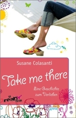 Take me there : Eine Geschichte zum Verlieben (Arena Taschenbücher Bd.50287) （2011. 328 S. 21,5 cm）