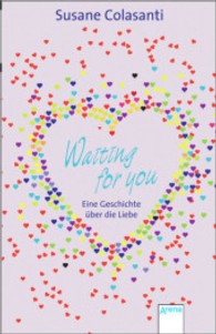 Waiting for you : Eine Geschichte über die Liebe (Arena Taschenbücher Bd.50519) （2013. 296 S. 19 cm）