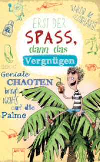 Erst der Spaß, dann das Vergnügen : Geniale Chaoten bringt nichts auf die Palme (Arena Taschenbücher Bd.50553) （2015. 176 S. 19.6 cm）
