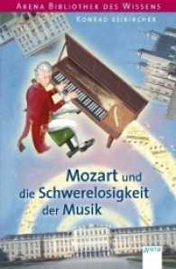 Mozart und die Schwerelosigkeit der Musik (Arena Bibliothek des Wissens) （2017. 112 S. 198.00 mm）