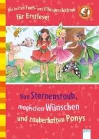 Von Sternenstaub, magischen Wünschen und zauberhaften Ponys: : Die besten Feen-und Elfengeschichten für Erstleser (Der Bücherbär, 1. Klasse) （Sonderausg. 2017. 128 S. 246 mm）