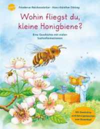 Wohin fliegst du, kleine Honigbiene? : Eine Geschichte mit vielen Sachinformationen. Ein Naturerlebnis. Mit Download （Aktualis. Neuausg. 2020. 40 S. 287.00 mm）