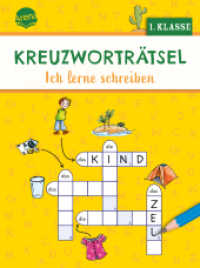 Kreuzworträtsel. Ich lerne schreiben (1. Klasse) : 40 Kreuzworträtsel für Leseanfänger, für Kinder ab 6 Jahren (Kreuzworträtsel) （2024. 80 S. 206.00 mm）