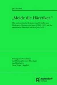 "Meide die Häretiker" : Die antihussitische Reaktion des Heidelberger Professors Nikolaus von Jauer (1355-1435) auf das taboritische Manifest aus dem Jahr 1430 (Beiträge zur Geschichte der Philosophie und Theologie des Mittelalters .82) （2018. 335 S. 23 cm）