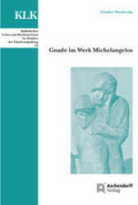 Gnade im Werk Michelangelos (Katholisches Leben und Kirchenreform im Zeitalter der Glaubensspaltung 81) （2023. 194 S. 230 mm）