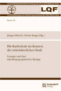 Die Kathedrale im Kontext der mittelalterlichen Stadt : Liturgie und ihre sakraltopographischen Bezüge (Liturgiewissenschaftliche Quellen und Forschungen 116) （2023. 407 S. 230 mm）
