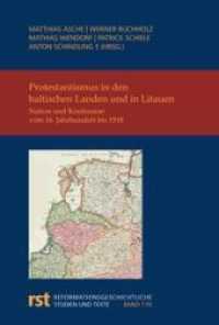 Protestantismus in den baltischen Landen und in Litauen : Nation und Konfession vom 16. Jahrhundert bis 1918 (Reformationsgeschichtliche Studien und Texte 170) （2021. XI, 557 S. 24.5 cm）