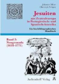 Jesuiten Aus Zentraleuropa in Portugiesisch- Und Spanisch-Amerika. Band 3 : Neugranada (1618-1771) (Jesuiten Aus Zentraleuropa in Portugiesisch- Und Spanisch-am)