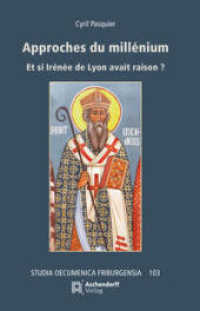 Approches du millenium : Et si Ir&eacute;n&eacute;e de Lyon avait raison? (Studia Oecumenica Friburgensia 96) （2021. XXI, 807 S. 235 mm）