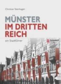 Münster im Dritten Reich : Ein Stadtführer （2. Aufl. 2013. 231 S. m. zahlr. SW-Abb. u. zweifarb. Ktn. 220 mm）
