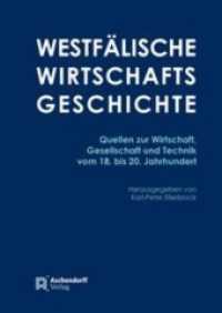 Westfälische Wirtschaftsgeschichte : Quellen zur Wirtschaft, Gesellschaft und Technik vom 18. bis zum 20. Jahrhundert （2016. 811 S. 24 cm）