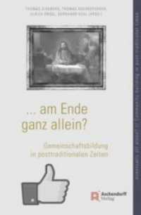 am Ende ganz allein? / eventually all alone? : Gemeinschaftsbildung in posttraditionalen Zeiten / Community-building in post-traditional times （2017. 175 S. 21.5 cm）