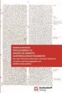 Prolegomena zu Davidis de Dinanto Quaternulorum fragmenta : Aus dem Polnischen übersetzt, mit einem Nachwort versehen und herausgegeben von Henryk Anzulewicz （2019. 75 S. 29.5 cm）