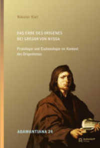 Das Erbe des Origenes bei Gregor von Nyssa : Protologie und Eschatologie im Kontext des Origenismus (Adamantiana 24) （2022. 653 S. 235 mm）