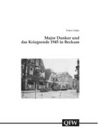 Major Dunker und das Kriegsende 1945 in Beckum (Quellen und Forschungen zur Geschichte des Kreises Warendorf)
