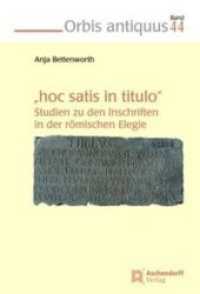 "Hoc satis in titulo" : Studien zu den Inschriften in der römischen Elegie (Orbis antiquus Bd.44) （2016. 400 S. 23 cm）