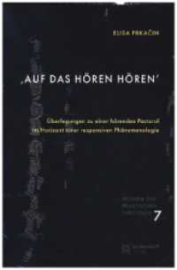 'Auf das H&ouml;ren h&ouml;ren' : &Uuml;berlegungen zu einer h&ouml;renden Pastoral im Horizont einer responsiven Ph&auml;nomenologie (Studien zur Praktischen Theologie)