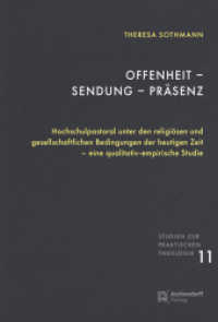 Offenheit - Sendung - Pr&auml;senz : Hochschulpastoral unter den religi&ouml;sen und gesellschaftlichen Bedingungen der heutigen Zeit - eine qualitativ-empirische Studie (Studien zur praktischen Theologie) （2024. 360 S. 230 mm）