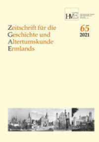 Zeitschrift für die Geschichte und Altertumskunde Ermlands, Band 65-2021 （2022. IV, 156 S. 240 mm）