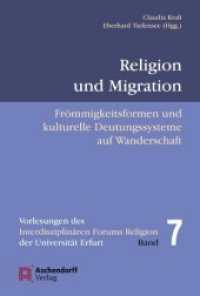 Religion und Migration : Frömmigkeitsformen und kulturelle Deutungssysteme auf Wanderschaft (Vorlesungen des Interdisziplinären Forums Religion der Universität Erfurt Bd.7) （2011. 210 S. 23 cm）