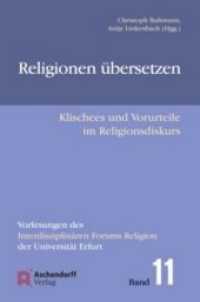 Religionen übersetzen : Klischees und Vorurteile im Religionsdiskurs (Vorlesungen des Interdisziplinären Forums Religion der Universität Erfurt .11) （2015. 255 S. 18.5 cm）
