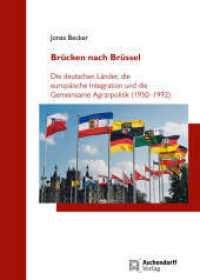 Brücken nach Brüssel : Die deutschen Länder, die europäische Integration und die Gemeinsame Agrarpolitik (1950-1992) (Düsseldorfer Schriften zur Neueren Landesgeschichte und zur Geschichte Nordrhein-Westfalens 95) （2024. 512 S.）