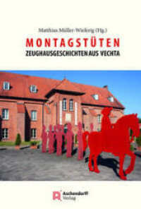 Montagstüten : Zeughaus-Geschichten aus Vechta. Als Beitrag zu 25 Jahren Museum und "Freunde des Museums im Zeughaus Vechta (1997-2022) （2023. 164 S. 230 mm）