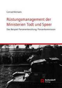 R&uuml;stungsmanagement der Ministerien Todt und Speer : Das Beispiel Panzerentwicklung/Panzerkommission （2. Aufl.）