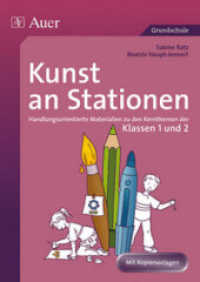 Kunst an Stationen, Klassen 1/2 : Handlungsorientierte Materialien zu den Kernthemen der Klassen 1 und 2. Mit Kopiervorlagen (Stationentraining Grundschule Kunst/TG/Werken) （4. Aufl. 2021. 88 S. 297 mm）