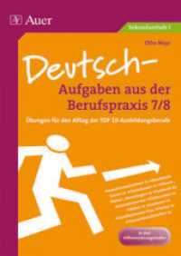 Deutsch-Aufgaben aus der Berufspraxis 7/8 : Übungen für den Alltag der TOP10-Ausbildungsberufe. In drei Differenzierungsstufen. Sekundarstufe I (Aufgaben aus der Berufspraxis) （2009. 88 S. m. zahlr. Abb. 297 mm）