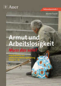 Armut und Arbeitslosigkeit - Muss das sein? : Arbeitsbl&auml;tter zur politischen Meinungsbildung. Klasse 5-10. Sekundarstufe 1 （2011. 64 S. 296 mm）