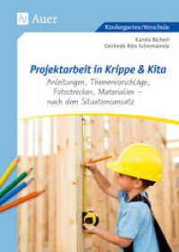 Projektarbeit in Krippe und Kita : Anleitungen, Themenvorschläge, Fotostrecken, Materialien - nach dem Situationsansatz (Kindergarten/Vorschule) （4. Aufl. 2024. 96 S. 297 mm）