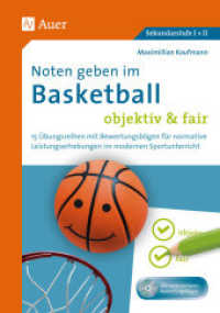 Noten geben im Basketball - objektiv & fair : 15 Übungsreihen mit Bewertungsbögen für normative Leistungserhebungen im modernen Sportunterricht (5. bis 13. Klasse) （2024. 56 S. 235 mm）