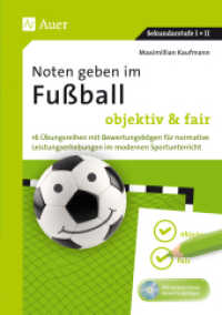 Noten geben im Fußball - objektiv & fair, m. 1 CD-ROM : 16 Übungsreihen mit Bewertungsbögen für normative Leistungserhebungen im modernen Sportunterricht (5. bis 13. Klasse). Mit veränderbaren Bewertungsbögen. Sekundars （2018. 56 S. 235 mm）