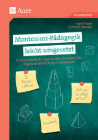 Montessori-Pädagogik leicht umgesetzt : 77 praxisbewährte Tipps zu allen Bereichen des Regelunterrichts in der Grundschule (1. bis 4. Klasse) （2019. 96 S. 234 mm）