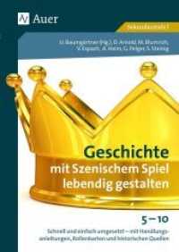 Geschichte mit Szenischem Spiel lebendig gestalten : Schnell und einfach umgesetzt - mit Handlungsanlei tungen, Rollenkarten und historischen Quellen 5-1 (5. bis 10. Klasse) （2019. 96 S. 300 mm）
