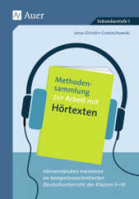 Methodensammlung zur Arbeit mit Hörtexten : Hörverständnis trainieren im kompetenzorientierten Deutschunterricht der Klassen 5-10. Sekundarstufe I （2019. 64 S. 236 mm）