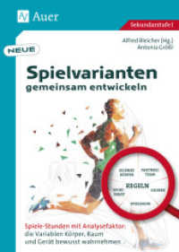 Neue Spielvarianten gemeinsam entwickeln : Spiele-Stunden mit Analysefaktor: die Variablen Körper, Raum und Gerät bewusst wahrnehmen (5. bis 10. Klasse) （2021. 76 S. 297 mm）