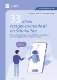 33 Ideen textgenerierende KI im Schulalltag : Wie Sie ChatGPT und andere künstliche Intelli genzen sinnvoll in Unterricht und Schule einsetzen (5. bis 13. Klasse) （2024. 96 S. 259 mm）