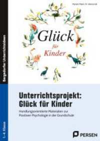 Unterrichtsprojekt: Glück für Kinder : Handlungsorientierte Materialien zur Positiven Psy chologie in der Grundschule (1. bis 4. Klasse) （2024. 143 S. 297 mm）