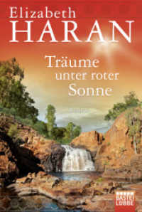Träume unter roter Sonne : Roman (Große Emotionen, weites Land - Die Australien-Romane von Elizabeth Haran 14) （2. Aufl. 2016. 524 S. 186 mm）