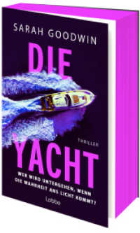 Die Yacht : Wer wird untergehen, wenn die Wahrheit ans Licht kommt?. Thriller （1. Aufl. 2025. 2025. 400 S. 186 mm）