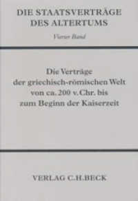 Die Staatsverträge des Altertums  Bd. 4: Die Verträge der griechisch-römischen Welt von ca. 200 v. Chr. bis zum Beginn d (Die Staatsverträge des Altertums 4) （2. Aufl. 2022. XXII, 663 S. 233 mm）