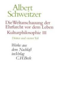 Die Weltanschauung der Ehrfurcht vor dem Leben: Kulturphilosophie III.Tle.3-4 : Hrsg. v. Claus G&uuml;nzler u. Joachim Z&uuml;rcher