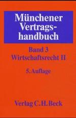 Münchener Vertragshandbuch. Bd.3 Wirtschaftsrecht Bd.2 （5., neubearb. Aufl. 2004. XXVII, 1333 S. 24,5 cm）